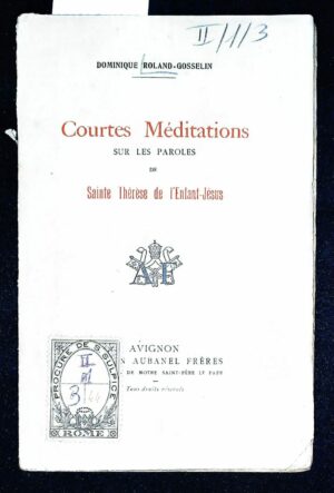 Courtes Méditations Sur Les Paroles De Sainte Thérèse De L'Enfant-Jésus - Dominique Roland-Gosselin - Ed. Aubanel Frères Avignon 1928