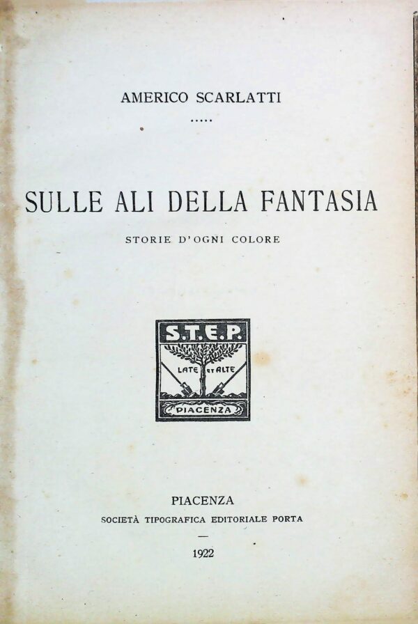 Sulle Ali Della Fantasia - Americo Scarlatti - Ed. Società Tipografica Editoriale Porta Piacenza 1922