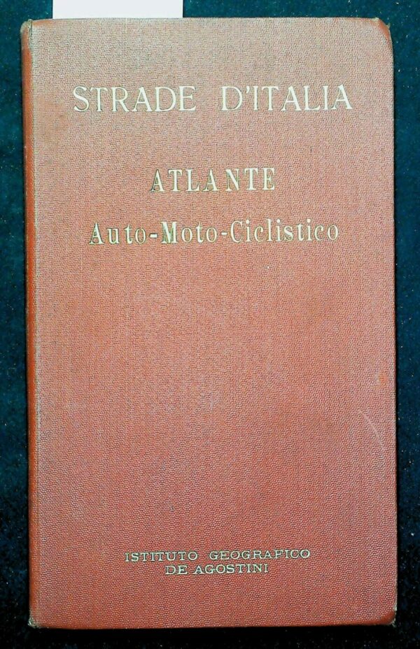 Strade D'Italia. Atlante Auto-Moto-Ciclistico - Autori Vari - Ed. DeAgostini Novara 1932