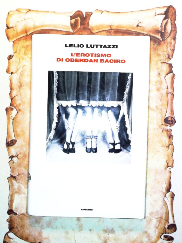 L'Erotismo Di Oberdan Baciro - Lelio Luttazzi - Ed. Einaudi Torino 2012