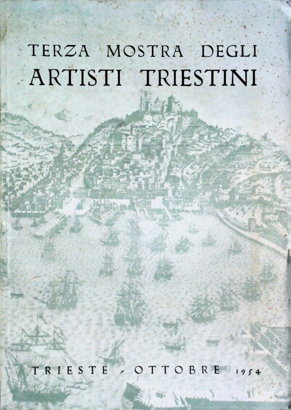 Terza Mostra Degli Artisti Triestini - Autori Vari - Ed. Arti Grafiche Smolars Trieste 1954