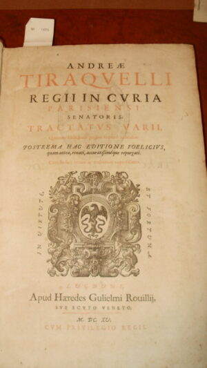 Regii In Curia Parisiensi Senatoris. Tractatus Varii – Andreae Tiraquelli – Ed. Haeredes Gullielmi Rouillij 1615