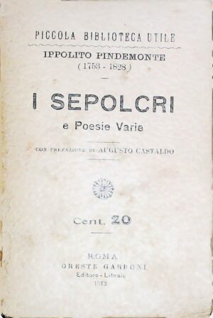 I Sepolcri E Poesie Varie - Ippolito Pindemonte - Ed. Oreste Garroni Roma 1913