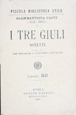 I Tre Giuli - Giambattista Casti - Ed. Oreste Garroni Roma 1913