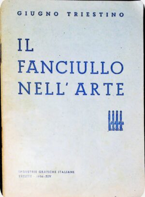 Il Fanciullo Nell'Arte - Autori Vari - Ed. Industrie Grafiche Italiane Trieste 1936