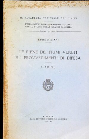 Le Piene Dei Fiumi Veneti E I Provvedimenti Di Difesa. L'Adige - Luigi Miliani - Ed. Felice Le Monnier Firenze 1937