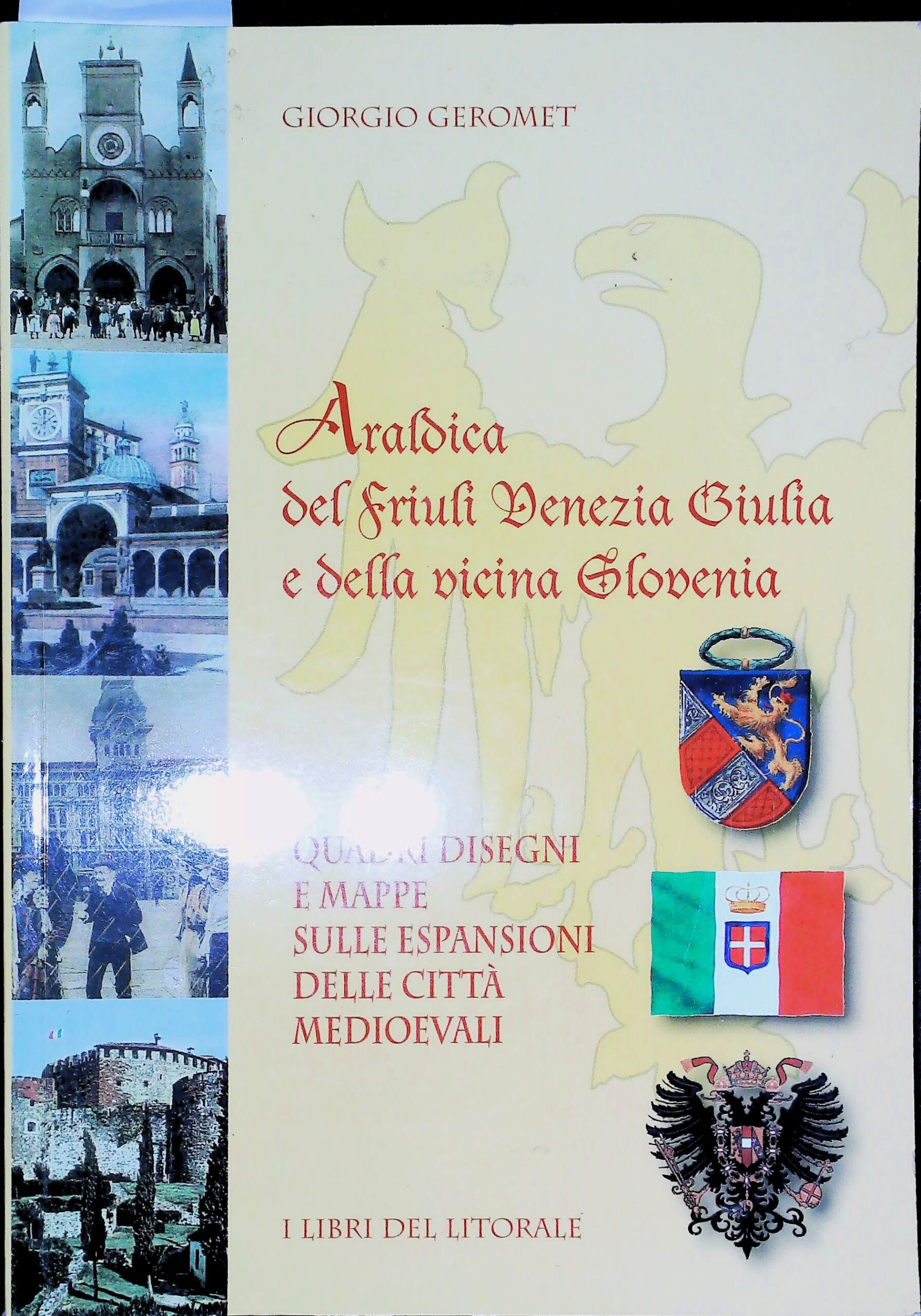 Araldica Del Friuli Venezia Giulia E Della Vicina Slovenia - Giorgio Geromet - Ed. Della Laguna Trieste 2006