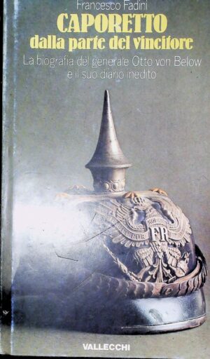 Caporetto Dalla Parte Del Vincitore - Francesco Fadini - Ed. Vallecchi Firenze 1974