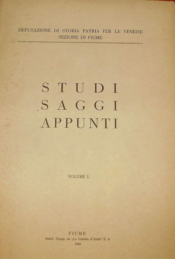 Studi Saggi Appunti (Volume I) - Autori Vari - Ed. La Vedetta D'Italia Fiume 1944