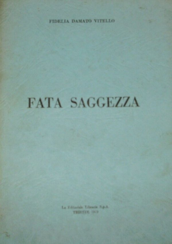 Fata Saggezza - Fidelia Damato Vitello - Ed. La Editoriale Libraria Trieste 1979