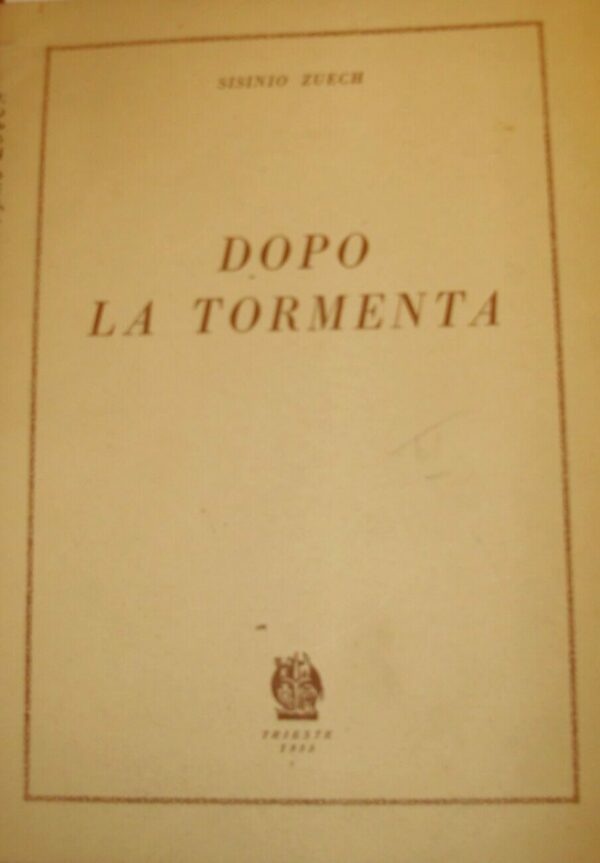 Dopo La Tormenta - Sisinio Zuech - Ed. Tipografia Giuliana Trieste 1955