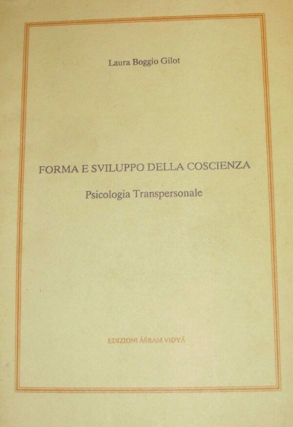 Forma E Sviluppo Della Coscienza. Psicologia Transpersonale - Laura Boggio Gilot - Ed. Asram 1987