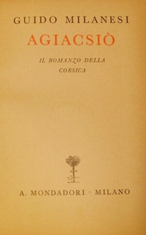 Agiacsiò - Guido Milanesi - Ed. Mondadori Milano 1940
