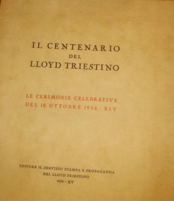 Il Centenario Del Lloyd Triestino. Le Cerimonie Celebrative Del 18 Ottobre 1936 - Autori Vari - Ed. Lloyd Triestino Trieste 1936