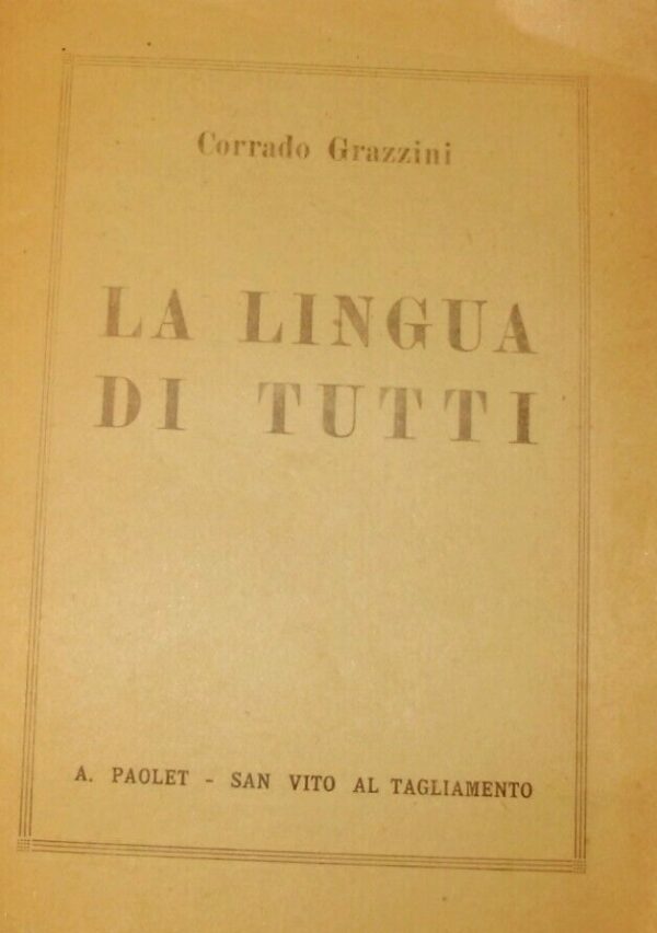 La Lingua Di Tutti - Corrado Grazzini - Ed. A. Paolet San Vito Al Tagliamento 1958