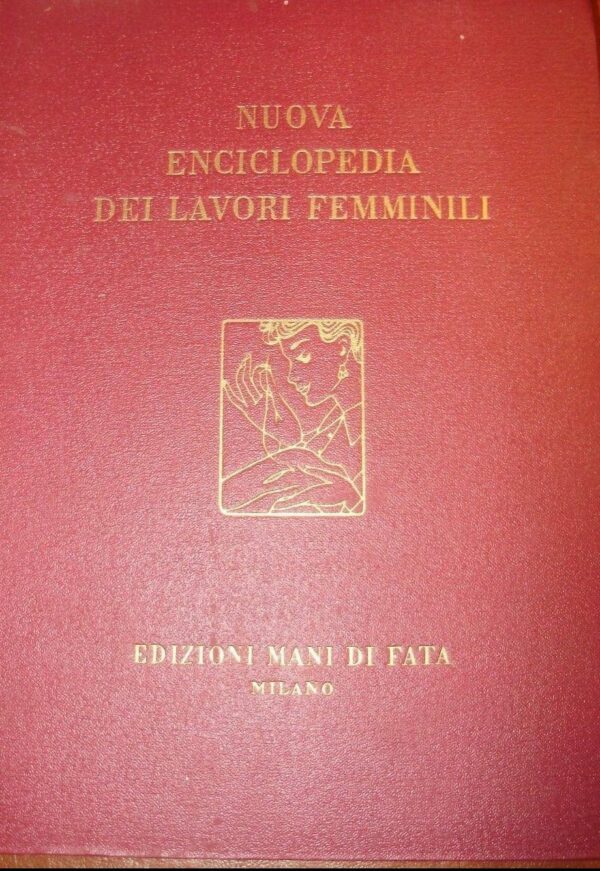 Nuova Enciclopedia Dei Lavori Femminili - Autori Vari - Ed. Mani Di Fata Milano 1953