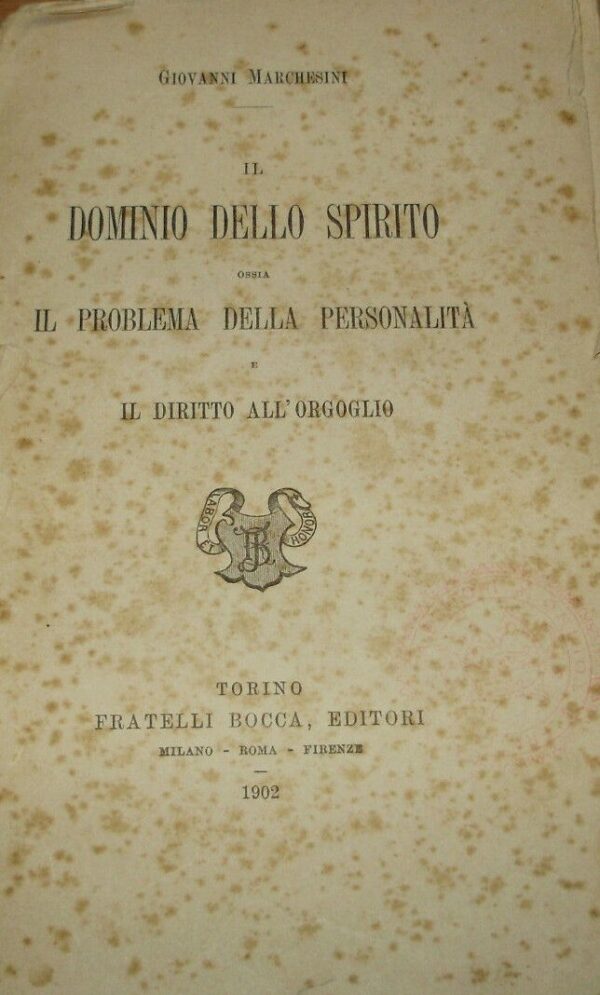 Il Dominio Dello Spirito Ossia Il Problema Della Personalità E Il Diritto All'Orgoglio - Giovanni Marchesini - Ed. Fratelli Bocca Torino 1902