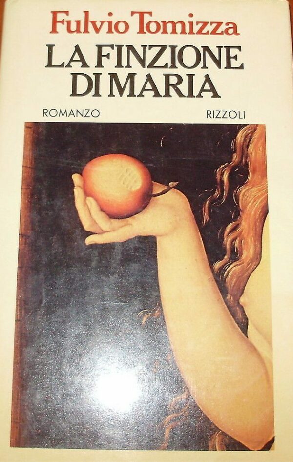 La Finzione Di Maria - Fulvio Tomizza - Ed. Rizzoli Milano 1981