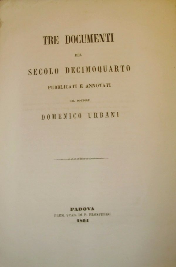 Tre Documenti Del Secolo Decimoquarto Pubblicati E Annotati - Domenico Urbani - Ed. Premiato Stabilimento P. Prosperini Padova 1864