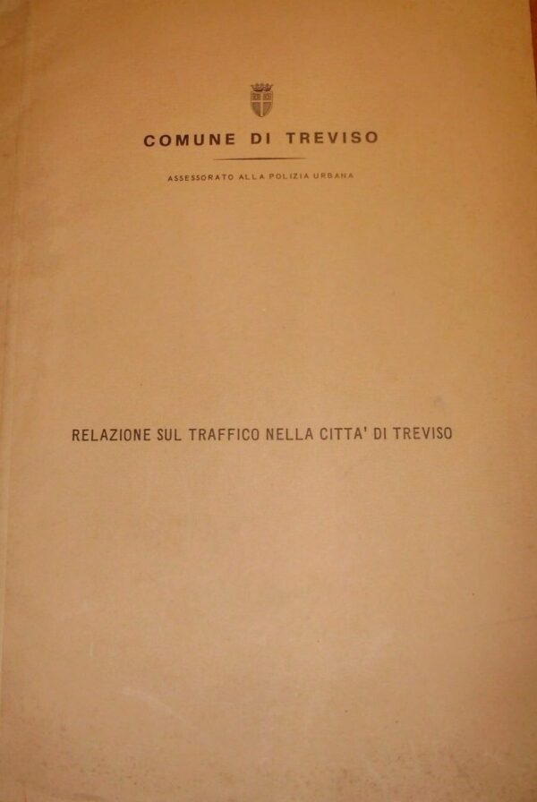 Relazione Sul Traffico Nella Città Di Treviso - Autori Vari - Ed. Comune Di Treviso 1968