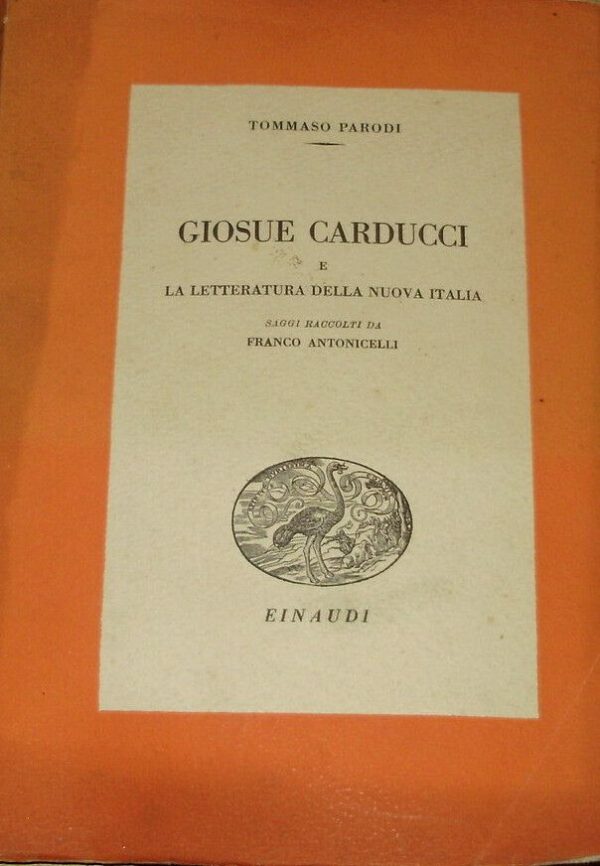 Giosué Carducci E La Letteratura Italiana Della Nuova Italia - Tommaso Parodi - Ed. Einaudi Torino 1939
