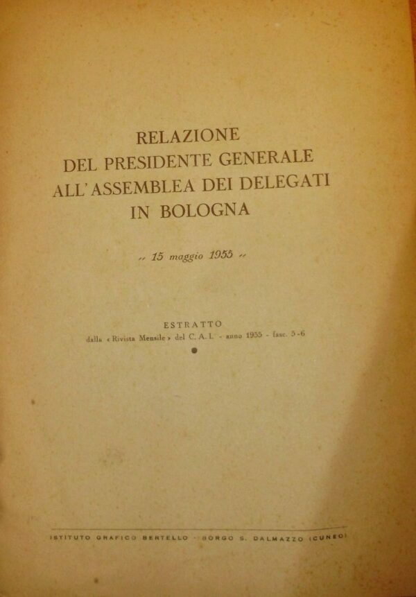 Relazione Del Presidente Generale All'Assemblea Dei Delegati In Bologna 15 Maggio 1955 - Autori Vari  - Ed. Istituto Grafico Bertello Cuneo 1955