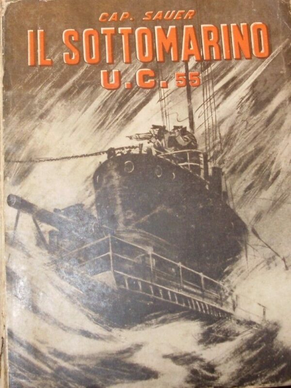 Il Sottomarino U.C. 55 - Herbet Sauer - Ed. Omero Marangoni Milano 1933