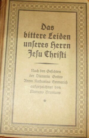 Das Bittere Leiden Unseres Herrn Jesu Christi - Anna Katharina Emmerich - Ed. Josef Kösel & Friedrich Pustet Regensburg 1924