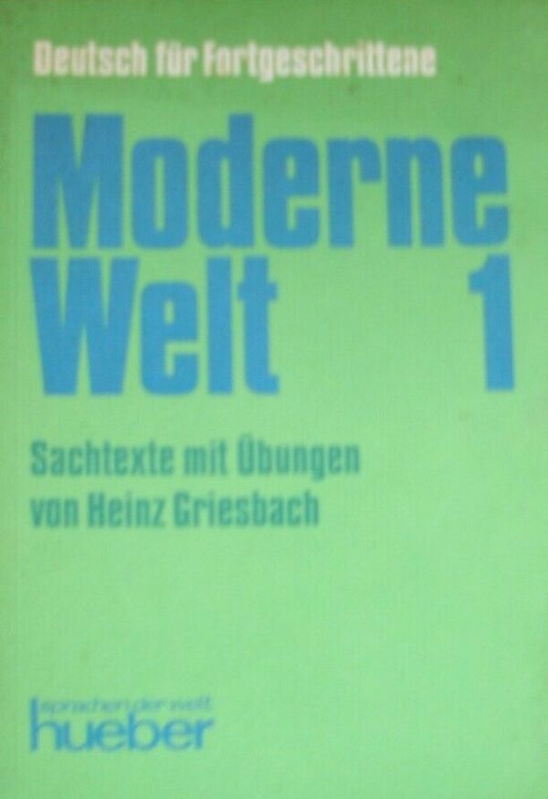 Deutsch Für Fortgeschrittene. Moderne Welt 1 - Heinz Griesbach - Ed. Hueber 1971