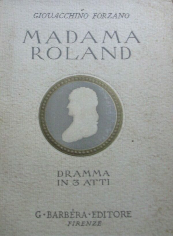 Madama Roland - Giovacchino Forzano - Ed. Barbera Firenze 1927