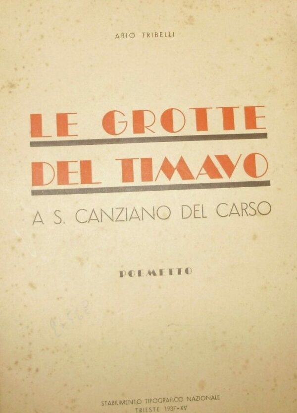 Le Grotte Del Timavo A S. Canziano Del Carso - Ario Tribelli - Ed. Stabilimento Tipografico Nazionale Trieste 1937
