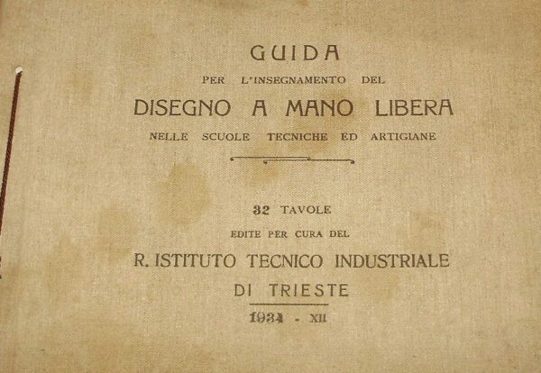 Guida Per L'Insegnamento Del Disegno A Mano Libera Nelle Scuole Tecniche Ed Artigiane - Autori Vari - Ed. R. Ist. Tecnico Industriale Di Trieste 1934