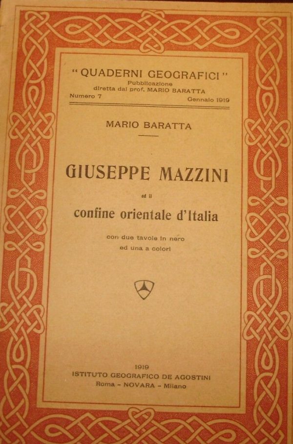 Giuseppe Mazzini Ed Il Confine Orientale D'Italia - Mario Baratta - Ed. DeAgostini Novara 1919