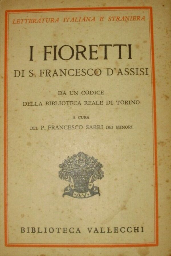 I Fioretti Di S. Francesco D'Assisi - Francesco Sarri - Ed. Vallecchi Milano 1938