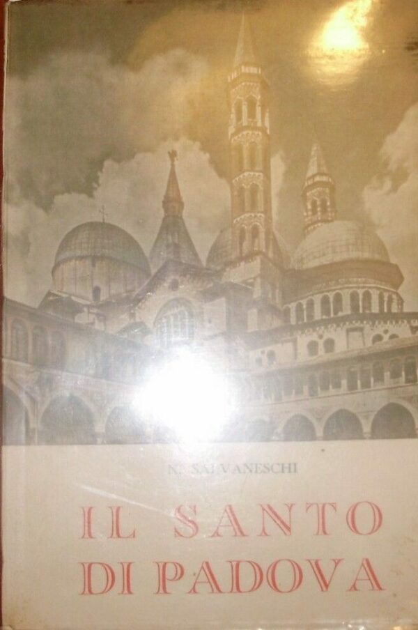 Il Santo Di Padova - Nino Salvaneschi - Ed. Il Mesaggero Di S. Antonio-Basilica Del Santo Padova 1955
