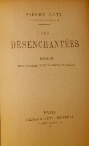 Les Désenchantées Roman Des Harems Turcs Contemporains - Pierre Loti - Ed. Calamars Paris 1906