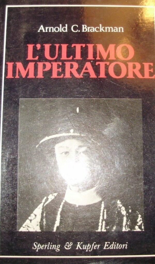 L'Ultimo Imperatore - Arnold Charles Brackman - Ed. Sperling & Kupfer Milano 1987