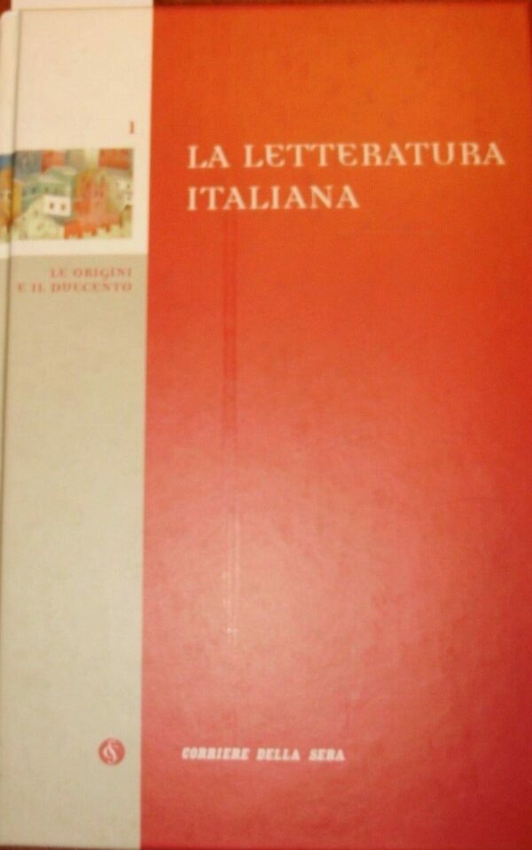 La Letteratura Italiana. Le Origini E Il Duecento - Autori Vari - Ed. Corriere Della Sera 2005