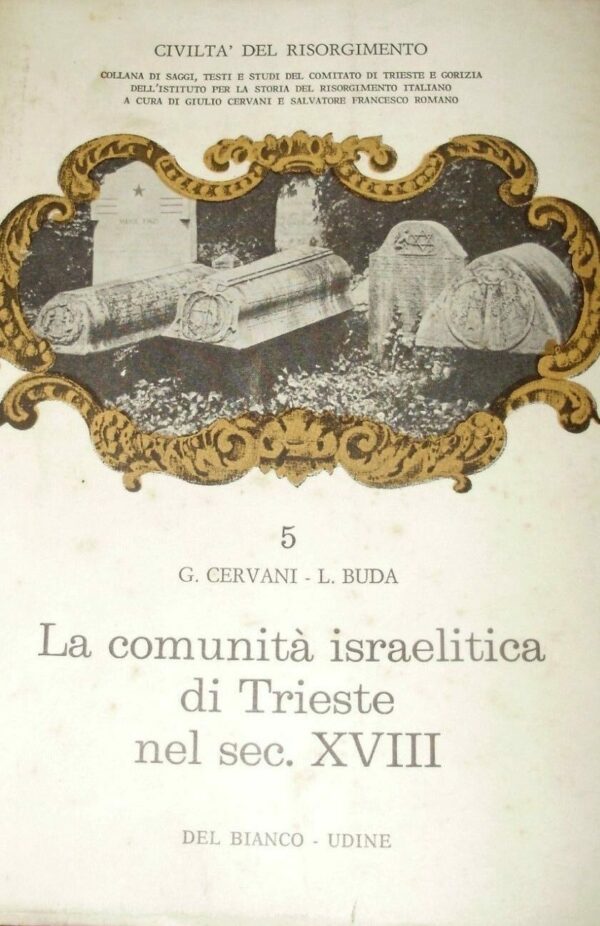 La Comunità Israelitica Di Trieste Nel Sec. XVIII - Giulio Cervani / L. Buda - Ed. Del Bianco Udine 1973