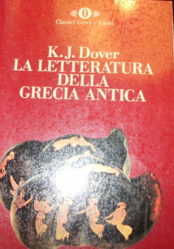 La Letteratura Della Grecia Antica - Kenneth James Dover - Ed. Mondadori Milano 1992