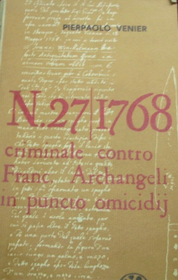 N. 27|1768 Criminale Contro Francesco Arcangeli In Puncto Omicidij - Pierpaolo Venier - Ed. L'Asterisco 1967