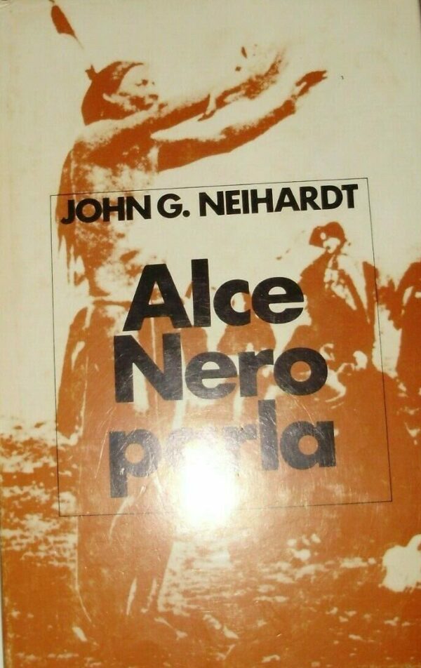 Alce Nero Parla - John Gneisenau Neihardt - Ed. Club Degli Editori Milano 1961