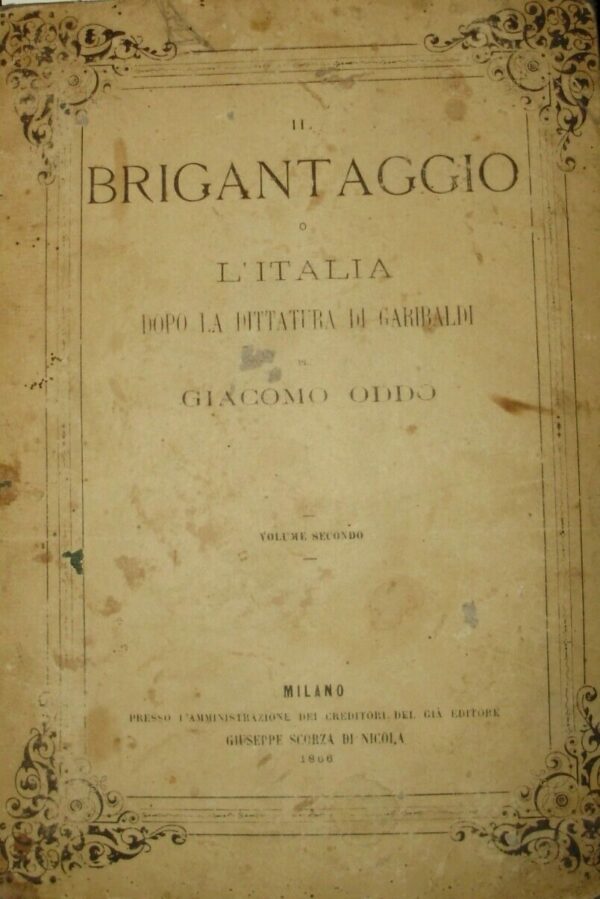 Il Brigantaggio O L'Italia Dopo La Dittatura Di Garibaldi (Volume II) - Giacomo Oddo - Ed. Giuseppe Scorza Di Nicola Milano 1856