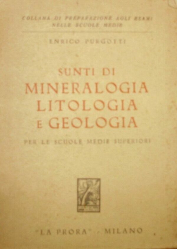 Sunti Di Mineralogia, Litologia E Geologia - Enrico Purgotti - Ed. La Prora Milano 1937
