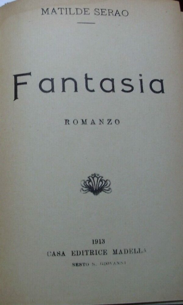 Fantasia - Matilde Serao - Ed. Casa Editrice Madella Sesto S. Giovanni 1913