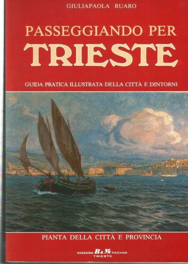 Passeggiando Per Trieste. Guida Pratica Illustrata Della Città E Dintorni - Giuliapaola Ruaro - Ed. Fachin Trieste 1987