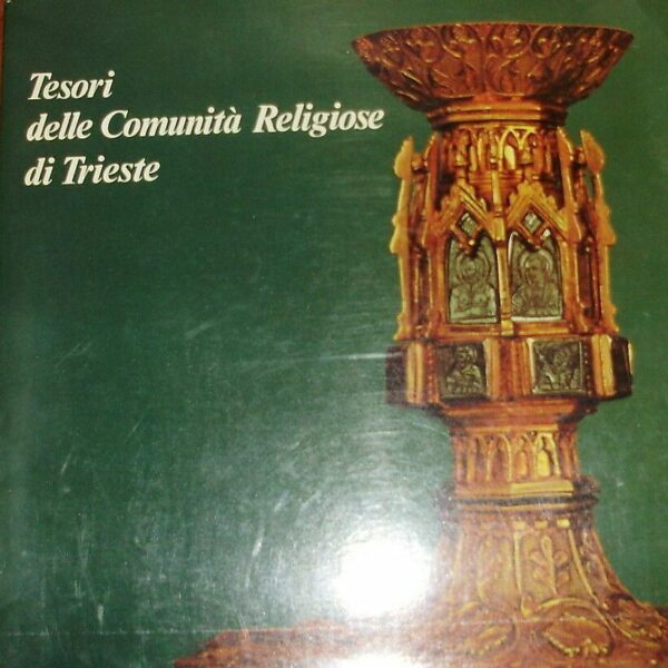 Tesori Delle Comunità Religiose Di Trieste - Autori Vari - Ed. Istituto Per L'Enciclopedia Del Friuli Venezia Giulia 1978