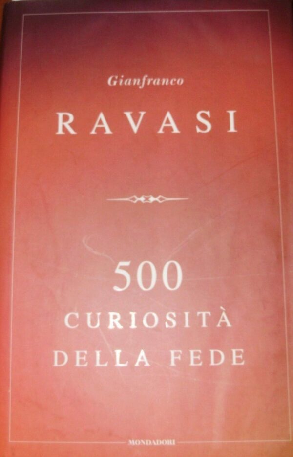 500 Curiosità Della Fede - Gianfranco Ravasi - Ed. Mondadori Milano 2009
