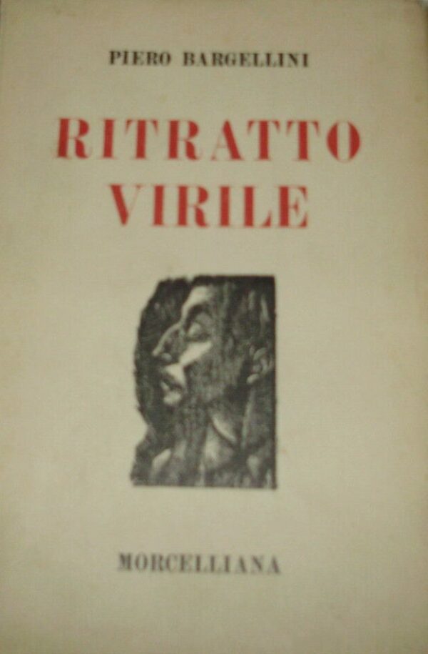 Ritratto Virile - Piero Bargellini - Ed. Morcelliana Brescia 1940