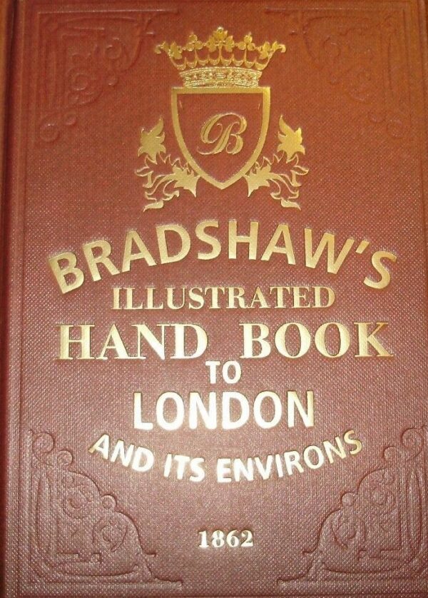 Bradshaw's Illustrated Hand Book To London And Its Environs - George Bradshaw - Ed. Conway London 2012